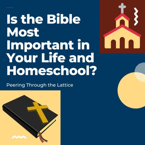 Is The Bible Most Important In Your Life And Homeschool Peering Through The Lattice